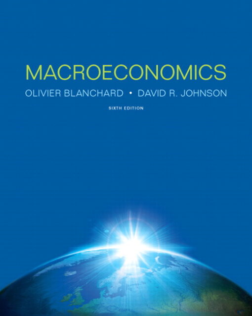 Solution Manual for Macroeconomics 6/E 6th Edition Olivier Blanchard, David W. Johnson